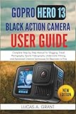 action camera better than gopro hero 5  GoPro Hero 13 Black Action Camera User Guide: Complete Step-by-Step Manual for Vlogging, Travel Photography, Sports Videography, Underwater Filming, ... Creative Techniques for Beginners to Pros