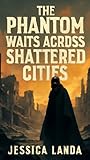 The Phantom Waits Across Shattered Cities (English Edition)