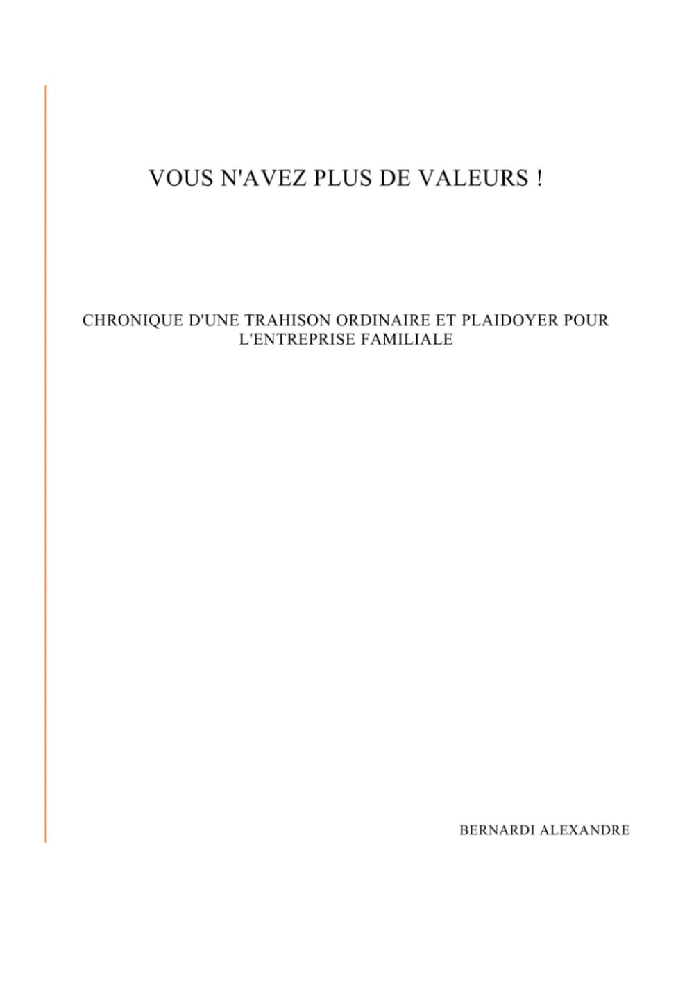 VOUS N'AVEZ PLUS DE VALEURS !: CHRONIQUE D'UNE TRAHISON ORDINAIRE ET PLAIDOYER POUR L'ENTREPRISE FAMILIALE
