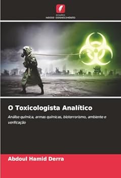 O Toxicologista Analítico: Análise química, armas químicas, bioterrorismo, ambiente e verificação (Portuguese Edition)