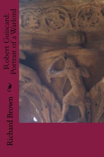 Robert Guiscard: Portrait of a Warlord