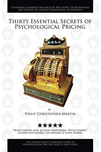 Thirty Essential Secrets of Psychological Pricing: The world’s most complete guide to psychological pricing effects and tools