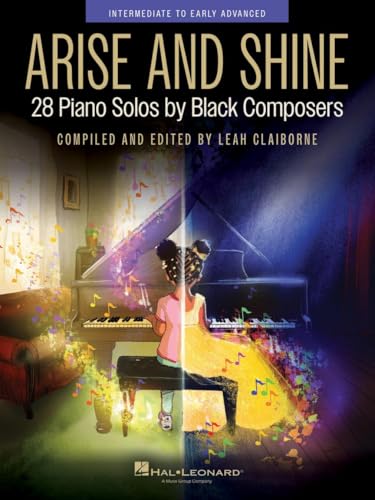 Arise and Shine: 28 Intermediate to Advanced Piano Solos by Black Composers Compiled and Edited by Leah Claiborne