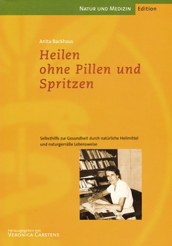 Heilen ohne Pillen und Spritzen. Selbsthilfe zur Gesundheit durch natürliche Heilmittel und naturge Heilen ohne Pillen und Spritzen. Selbsthilfe zur Gesundheit durch natürliche Heilmittel und naturge