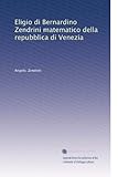 Eligio di Bernardino Zendrini matematico della repubblica di Venezia (Edizione Italiana)
