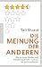 Produktbild Die Meinung der anderen: Wie sie unser Denken und Handeln bestimmt  und wie wir sie beeinflussen