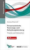 Personzentrierte Trennungs- und Scheidungsberatung: Theorie und Intervention. Mit Online-Materialien (Veröffentlichungen der Bundeskonferenz für Erziehungsberatung)