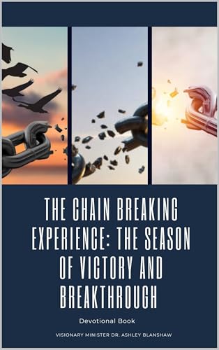 The Chain Breaking Experience: The Season of Victory and Breakthrough : Devotional Book