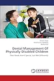 Dental Management Of Physically Disabled Children: Their Needs Aren't Special, Just Met Differently