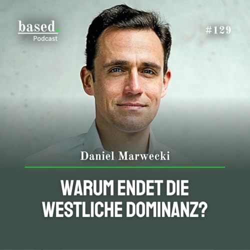 Warum endet die westliche Dominanz, Daniel Marwecki? (129)
