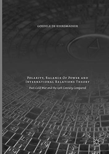 Polarity, Balance of Power and International Relations Theory: Post-Cold War and the 19th Century Compared