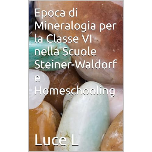 Epoca di Mineralogia per la Classe VI nella Scuole Steiner-Waldorf e Homeschooling Audiobook By Luce L cover art