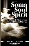 Soma, Soul, and Spirit: The Systematic Study of Man and His Essential Essence