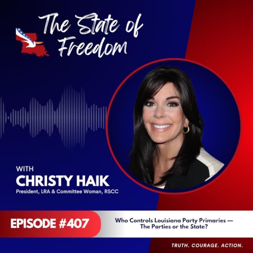 Who Controls Louisiana Party Primaries &mdash; The Parties or the State? | Christy Haik | Ep. 407