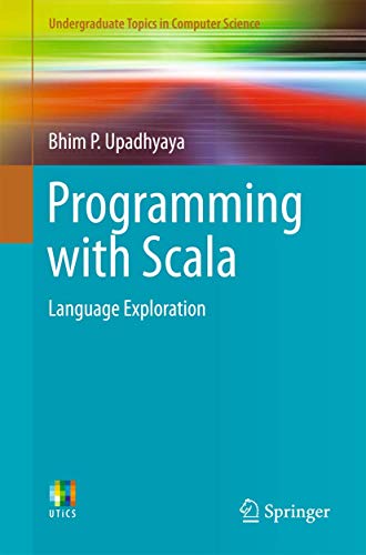 Programming with Scala: Language Exploration (Undergraduate Topics in Computer Science)