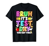 Bruh It’s Test Day Motivation State Testing Teacher Girl Boy T-Shirt