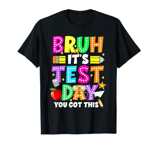 Bruh It’s Test Day Motivation State Testing Teacher Girl Boy T-Shirt