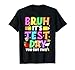 Bruh It’s Test Day Motivation State Testing Teacher Girl Boy T-Shirt