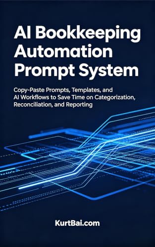 AI Bookkeeping Automation Prompt System: Copy-Paste Prompts, Templates, and AI Workflows to Save Time on Categorization, Reconciliation, and Reporting (AI Systems for Accountants Book 1)