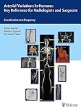  Arterial Variations in Humans: Key Reference for Radiologists and Surgeons: Classifications and Frequency