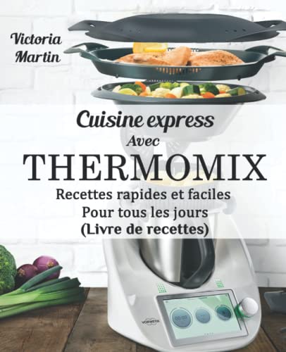Cuisine express avec Thermomix: Recettes rapides et faciles Pour tous les jours (Livre de recettes)