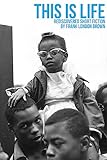  This Is Life: Rediscovered Short Fiction by Frank London Brown (English Edition)