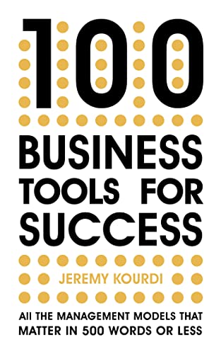 100 Business Tools for Success: All the Management Models That Matter in 500 Words or Less: All the management models that matter in 500 words or less -- INTERNATIONAL BESTSELLER --