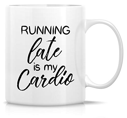 Running Late Is My Cardio Mug