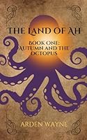 The Land of Ah: Book One: Autumn and the Octopus 0985751037 Book Cover