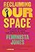 Reclaiming Our Space: How Black Feminists Are Changing the World from the Tweets to the Streets