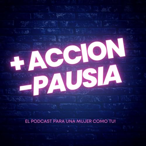 + Acción - Pausia Podcast Por ISA REYES COACH arte de portada