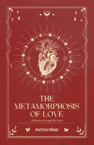 THE METAMORPHOSIS OF LOVE: A journey through the heart