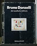 bruno donzelli opere in vendita Lingua: Italiana BRUNO DONZELLI DAL CASELLARIO DELL\'ARTE 1979-81