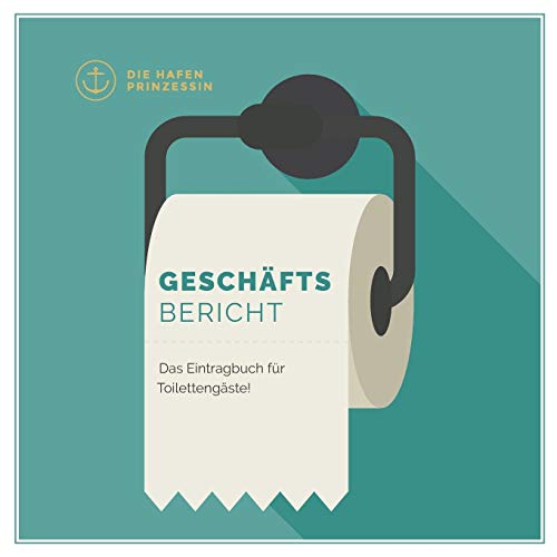 Geschäftsbericht: Das Eintragbuch für Toilettengäste! Geschäftsbericht: Das Eintragbuch für Toilettengäste!