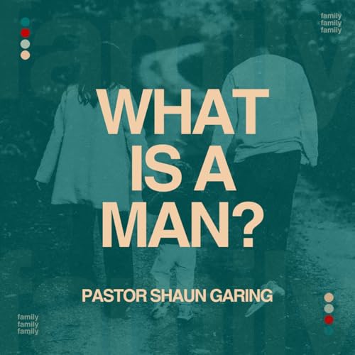 What is a Man? | Pastor Shaun Garing | Church on the Rock