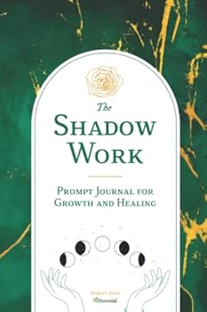 Paperback THE SHADOW WORK PROMPT JOURNAL FOR GROWTH AND HEALING: A GUIDED PROMPT JOURNAL FOR HEALING, GROWING, PEACE AND FINDING MEANING IN LIFE. Book