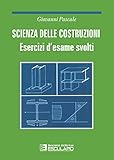  Scienza delle costruzioni. Esercizi d\'esame svolti