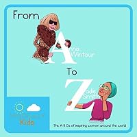 From Anna Wintour to Zadie Smith: The A B C's of Inspirational Women Around the World 1729305636 Book Cover