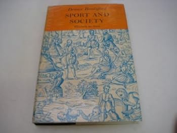 Sport and society: Elizabeth to Anne (Studies in social history)