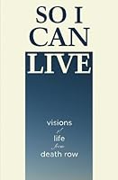So I Can Live: Visions of Life from Death Row 1484845102 Book Cover