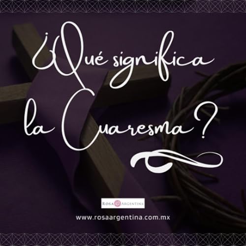 &iquest;QU&Eacute; SIGNIFICA LA CUARESMA?