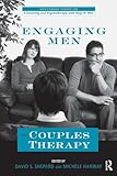 Engaging Men in Couples Therapy (The Routledge Series on Counseling and Psychotherapy with Boys and Men)