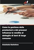 Come la gestione delle prestazioni e dei processi influenza la vendita al dettaglio di beni di largo consumo (Italian Edition) 6208769000 Book Cover