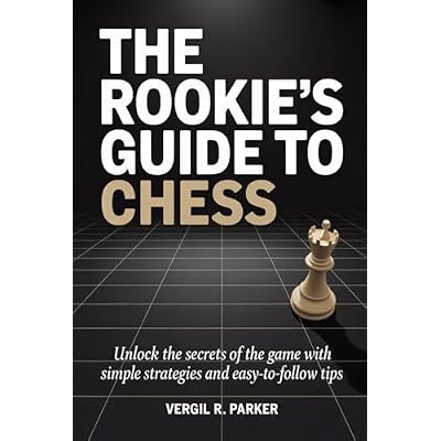 The Rookie&rsquo;s Guide to Chess