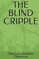 THE BLIND CRIPPLE (Fiction story, short story, self-improvement, self-help) B0F5MQM3GL Book Cover