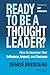 Ready to Be a Thought Leader?: How to Increase Your Influence, Impact, and Success