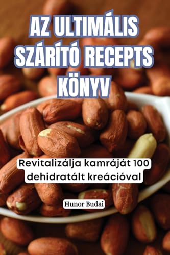 AZ Ultimális Szárító Recepts Könyv (Hungarian Edition)