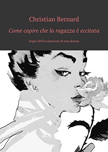 Amazon Com Come Capire Che La Ragazza E Eccitata Segni Dell Eccitazione Di Una Donna Ebook Bernard Christian Kindle Store