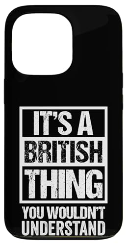 It's A British Thing You Wouldn't Understand Great Britain �X�}�z�P�[�X iPhone 13 Pro �p