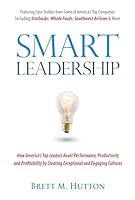 Smart Leadership: How America's Top Leaders Create an Exceptional and Engaging Culture That Boosts Performance, Productivity, and Profitability 0990769496 Book Cover